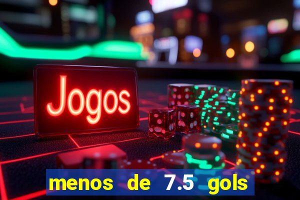 menos de 7.5 gols o que significa